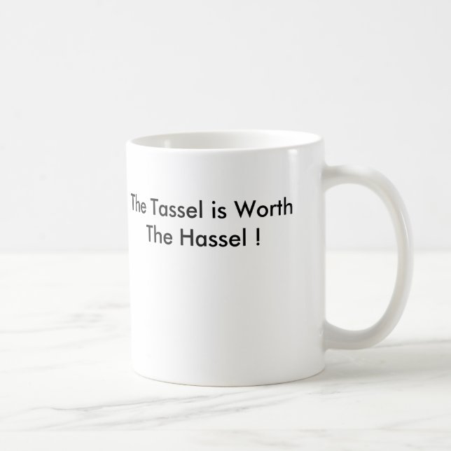 The Tassel is Worth The Hassel ! Coffee Mug (Right)