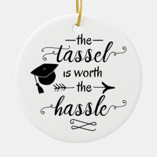 The tassel is worth the hassle ceramic ornament