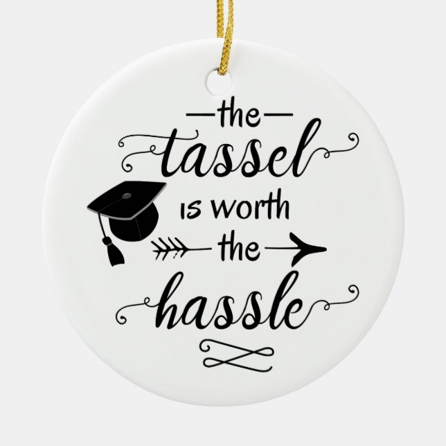 The tassel is worth the hassle ceramic ornament (Front)