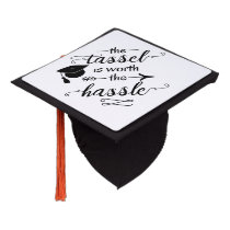 The tassel is worth the hassle graduation cap topper