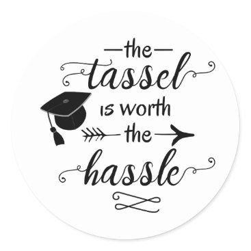 The tassel is worth the hassle graduation classic round sticker