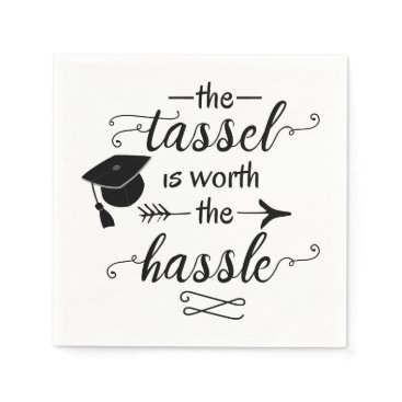The tassel is worth the hassle graduation paper napkins