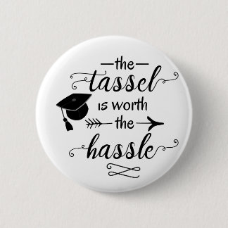 The tassel is worth the hassle pinback button