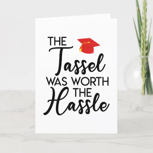 The Tassel Is Worth The Hassle Red Graduation Card