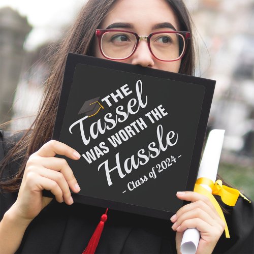 The Tassel Was Worth The Hassle Class of 2024 Graduation Cap Topper