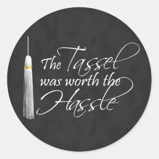 The Tassel Was Worth the Hassle Classic Round Sticker