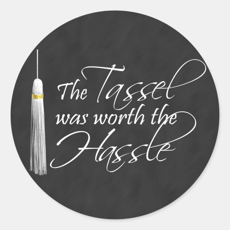 The Tassel Was Worth the Hassle Classic Round Sticker Zazzle