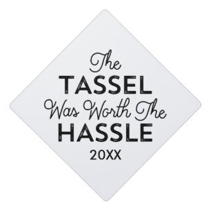 The Tassel Was Worth The Hassle Graduation Cap Topper