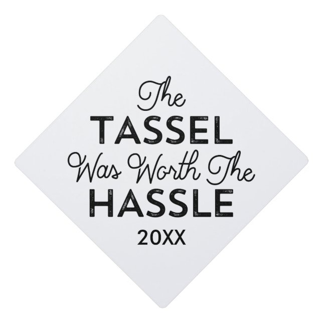 The Tassel Was Worth The Hassle Graduation Cap Topper (Front)