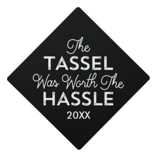 The Tassel Was Worth The Hassle Graduation Cap Topper