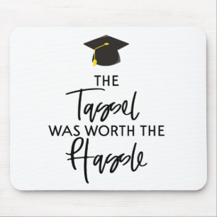The Tassel Was Worth The Hassle Graduation Gift Mouse Pad