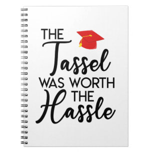 The Tassel Was Worth The Hassle Graduation Gift Notebook