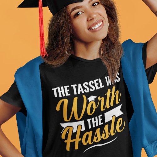 The Tassel Was Worth The Hassle Graduation Mens T_Shirt