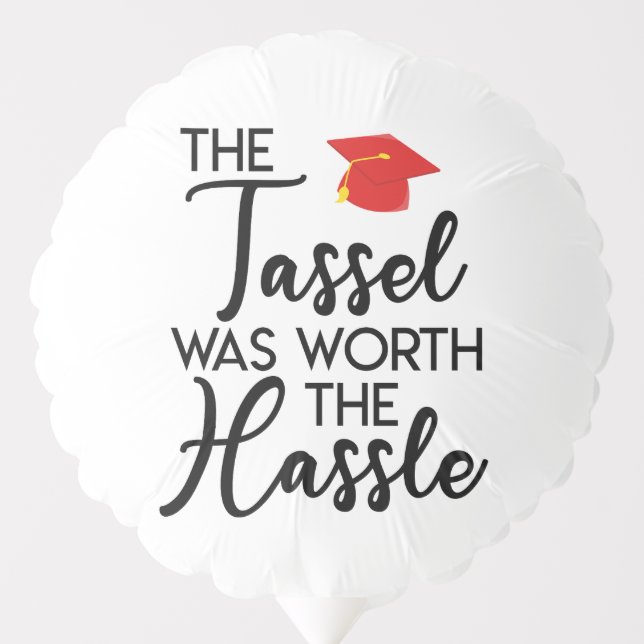 The Tassel Was Worth The Hassle Graduation Party Balloon (Front)