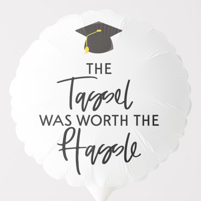 The Tassel Was Worth The Hassle Graduation Party Balloon (Front)