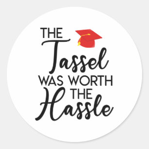 The Tassel Was Worth The Hassle Graduation Party Classic Round Sticker