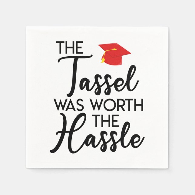 The Tassel Was Worth The Hassle Graduation Party Napkins (Front)