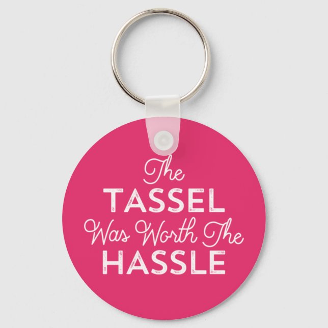 The Tassel Was Worth The Hassle Graduation | Pink Keychain (Front)
