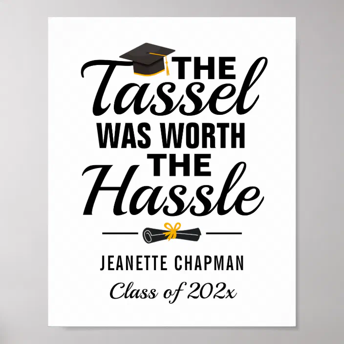 The Tassel Was Worth The Hassle Graduation Quote Poster | Zazzle.com