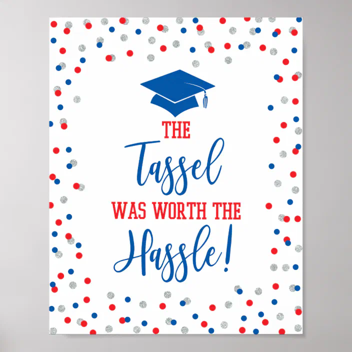 The Tassel Was Worth the Hassle Graduation Sign | Zazzle.com