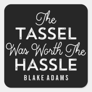 The Tassel Was Worth The Hassle Graduation Square Sticker