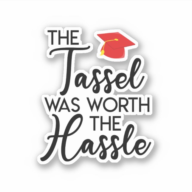 The Tassel Was Worth The Hassle Graduation Sticker (Front)