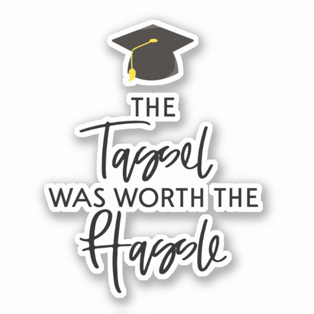 The Tassel Was Worth The Hassle Graduation Sticker (Front)