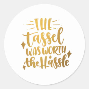 The Tassel Was Worth the Hassle Graduation Sticker