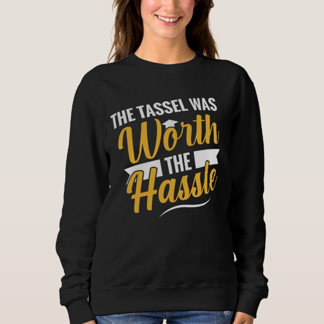 The Tassel Was Worth The Hassle Graduation Women's Sweatshirt (Front)