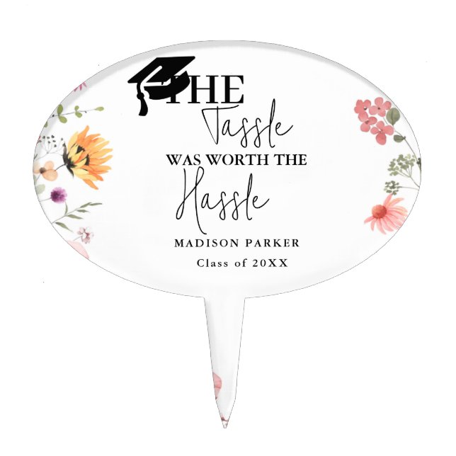 The tassel worth the hassle Wildflower Graduation  Cake Topper (Front)