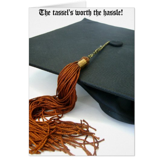 The Tassel's Worth the Hassle Graduation Card