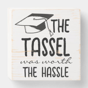 The Tassle Was Worth The Hassle Graduate Black Wooden Box Sign