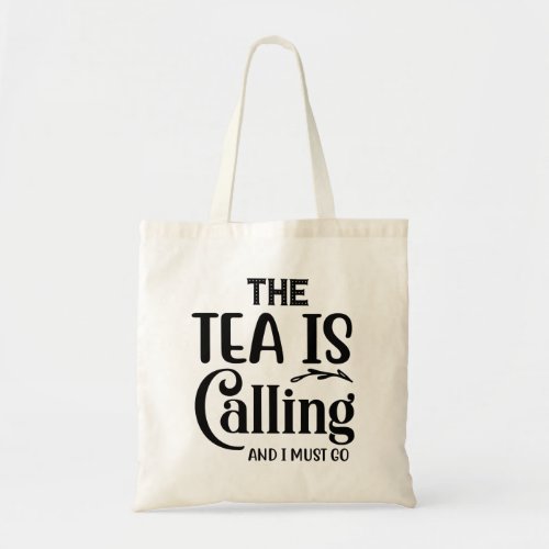 THE TEA IS CALLING AND I MUST GO TOTE BAG