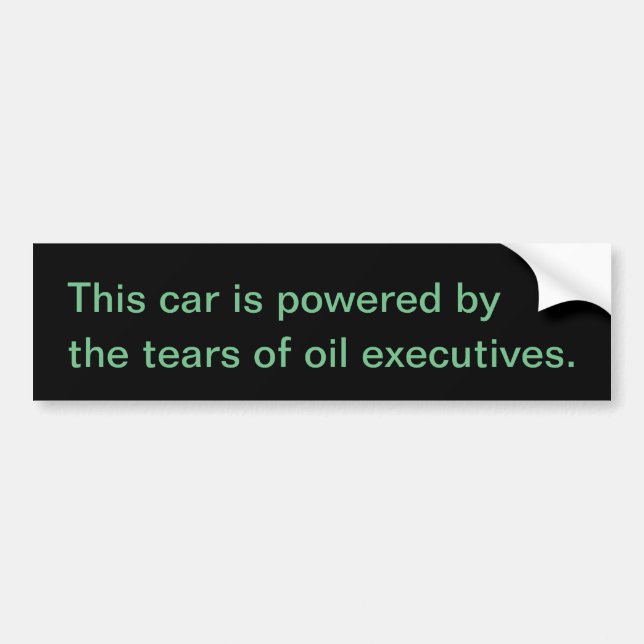 the tears of oil executives bumper sticker (Front)