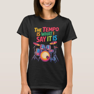 The Tem Is What I Say It Is, Drumming And Drumset T-Shirt
