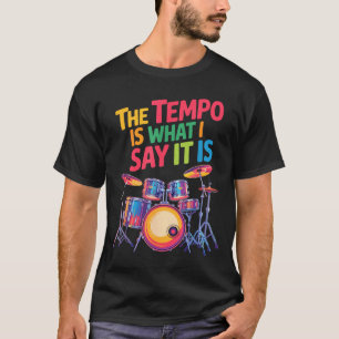 The Tem Is What I Say It Is, Drumming And Drumset T-Shirt