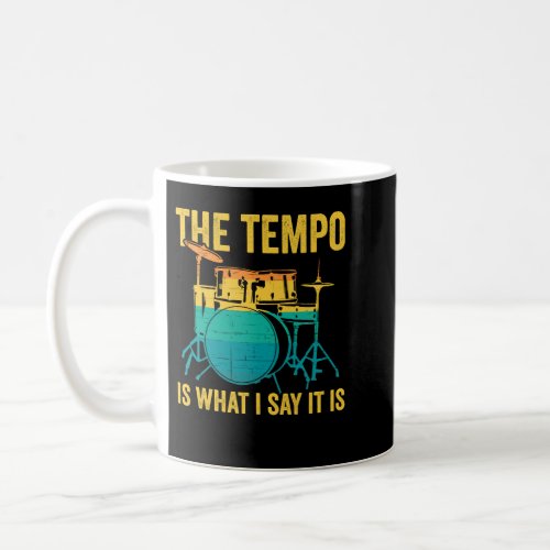 The Tempo Is What I Say It Is Drummer Coffee Mug