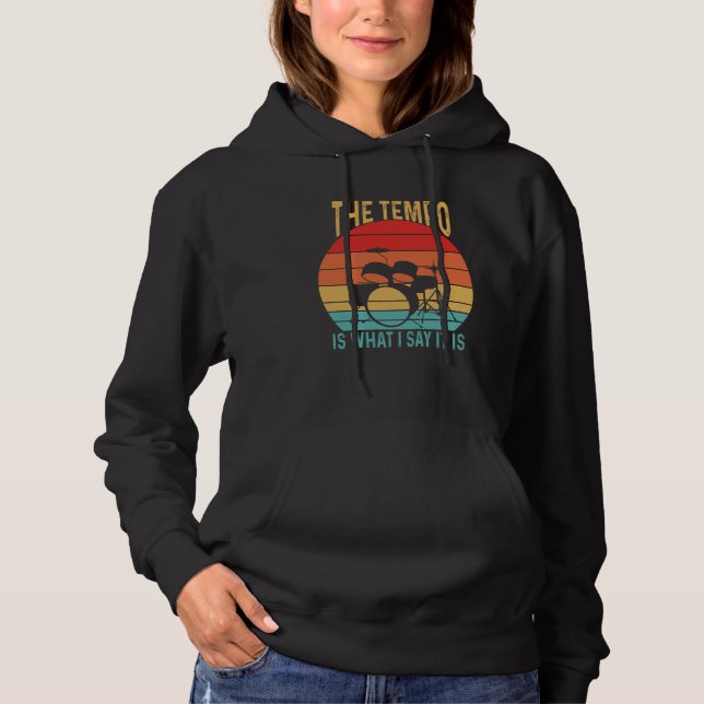 The Tempo Is What I Say It Is Drummer Musician Hoodie (Front)