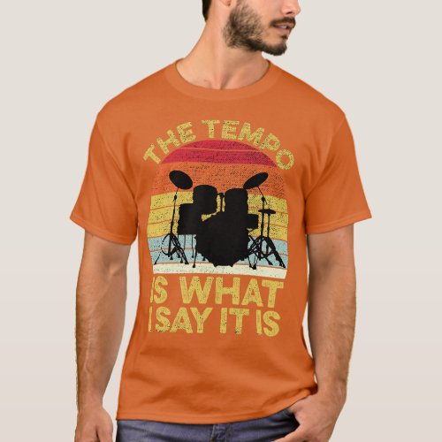 The Tempo Is What I Say It Is Drums Drumset Musici T_Shirt