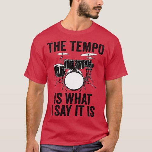 The Tempo Is What I Say It Is Drums Drumset Musici T_Shirt