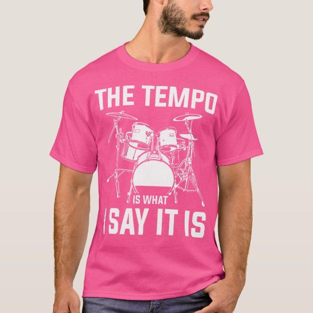 The Tempo Is What I Say It Is Drums T-Shirt (Front)