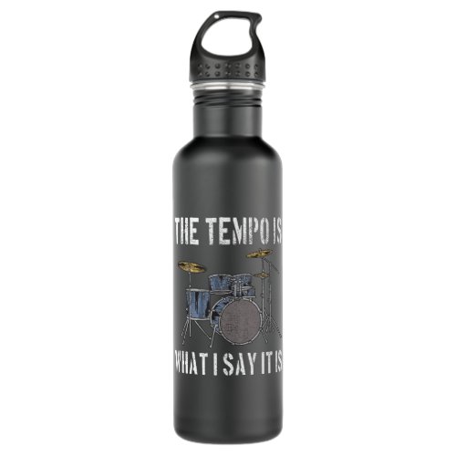 The Tempo Is What I Say It Is Funny Drummer Stainless Steel Water Bottle