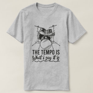 The Tempo Is What I Say It Is Gift Funny Drummer T-Shirt