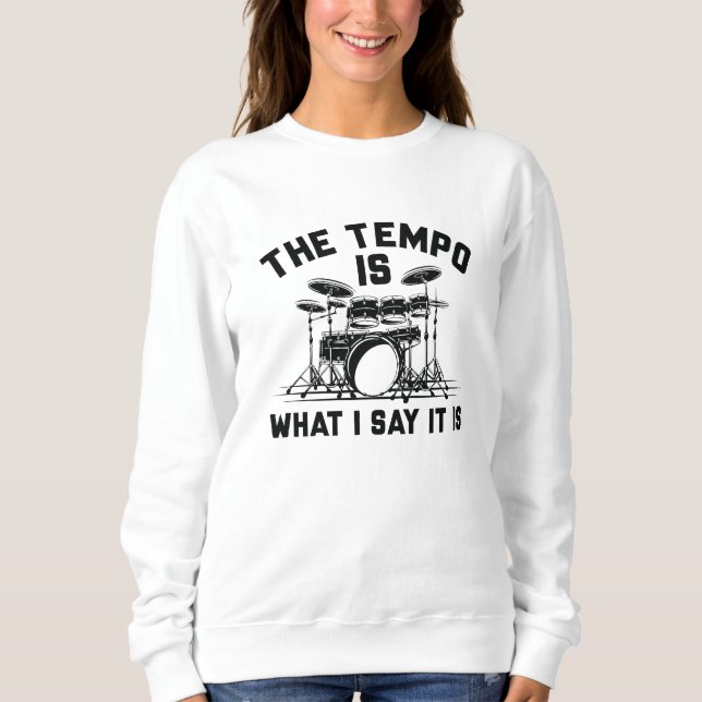 The Tempo Is What I Say It Is Sweatshirt (Front)