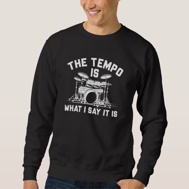 The Tempo Is What I Say It Is Sweatshirt (Front)