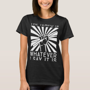 The tempo is what I say T-Shirt