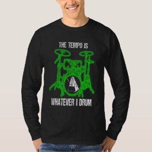 The Tempo Is Whatever I Drum Drummer Drum Set T-Shirt