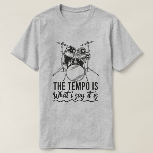 The Tempo Is Whatever I Say It Is Awesome Drummer T_Shirt
