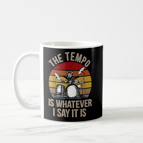 The Tempo Is Whatever I Say It Is Cat Drum Drummin Coffee Mug