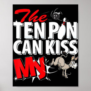 The Ten Pin Can Kiss My Donkey Bowling Poster